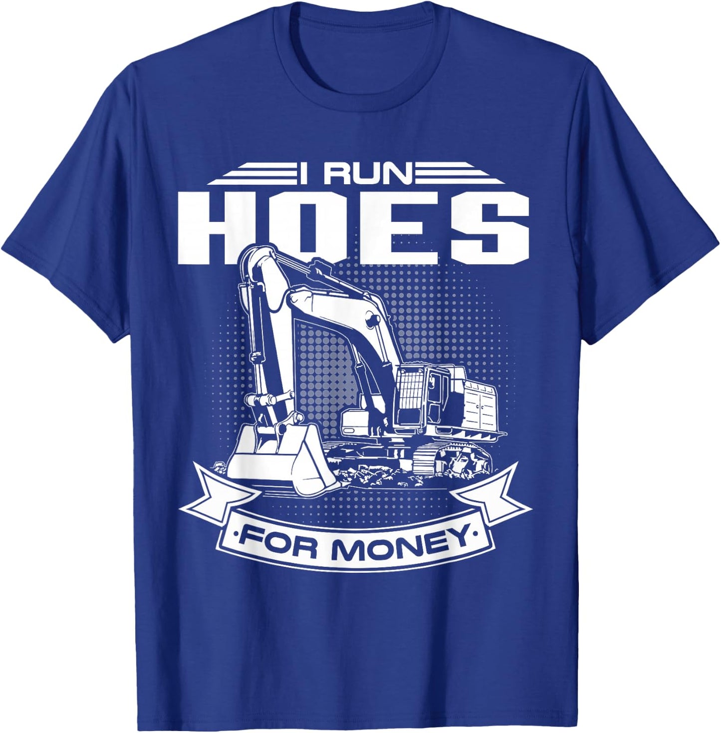 I Run Hoes For Money , Construction Workers Funny T-Shirt - T-Shirt | Royal