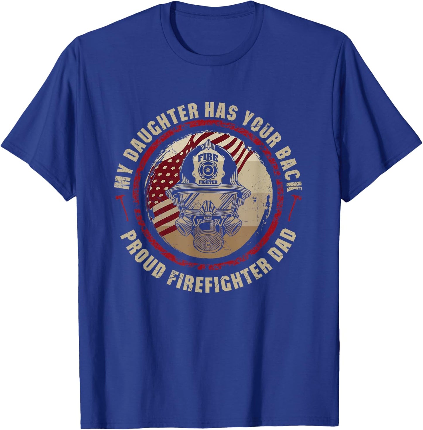 My Daughter Has Your Back Proud Dad of Female Firefighter T-Shirt - T-Shirt | Royal