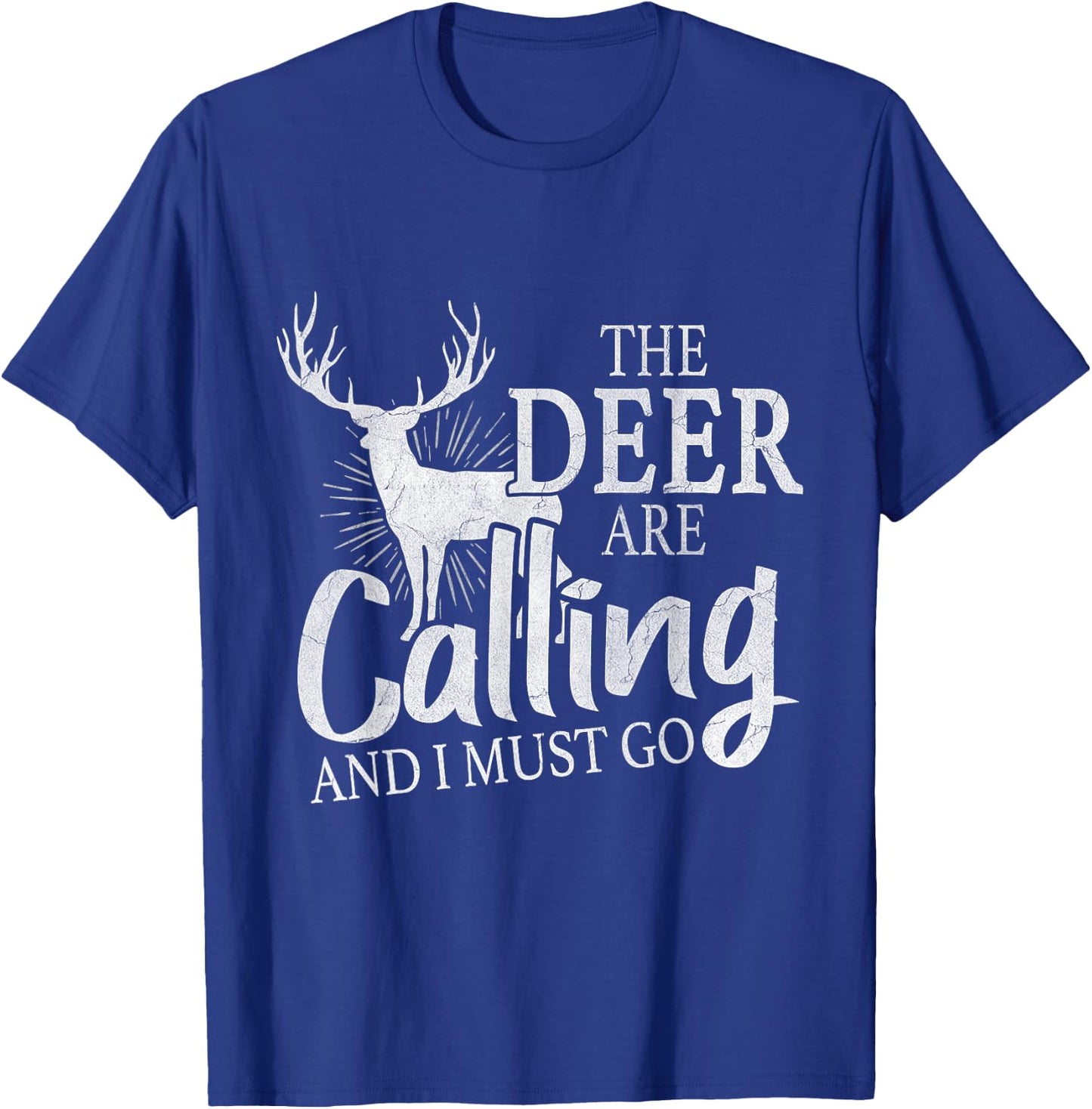 "The Deer Are Calling And I Must Go" Deer Hunting Lover Gift T-Shirt - T-Shirt | Royal