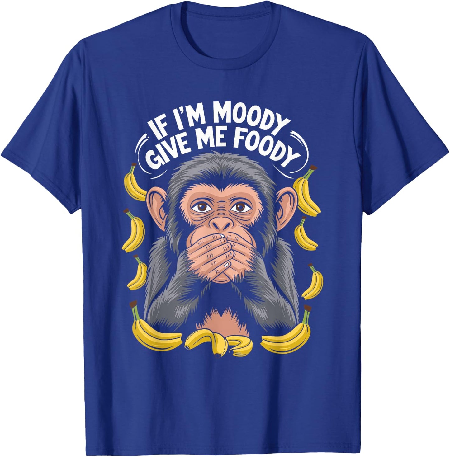 If I'm Moody Give Me Foody Monkey T-Shirt - T-Shirt | Royal