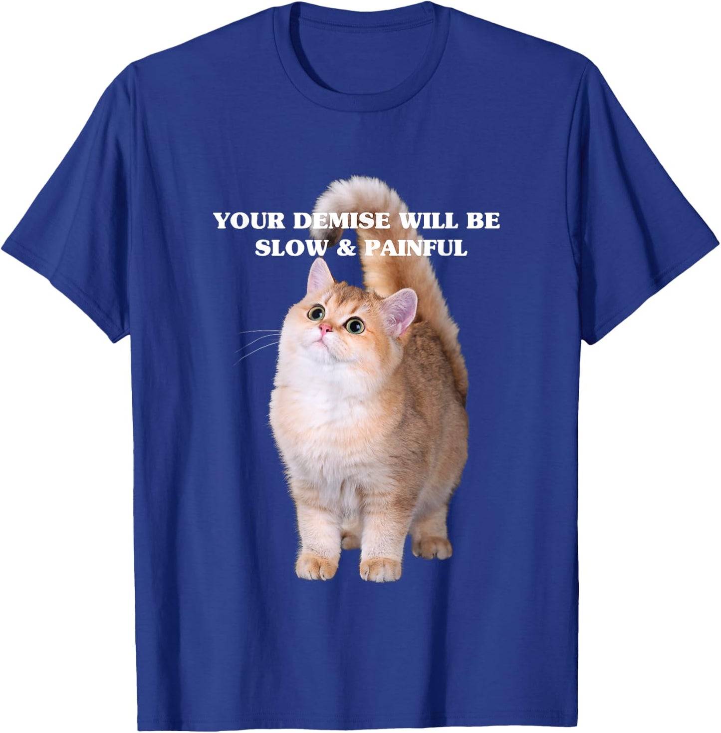 Cute Kitten Your Demise Will Be Slow & Painful T-Shirt - T-Shirt | Royal