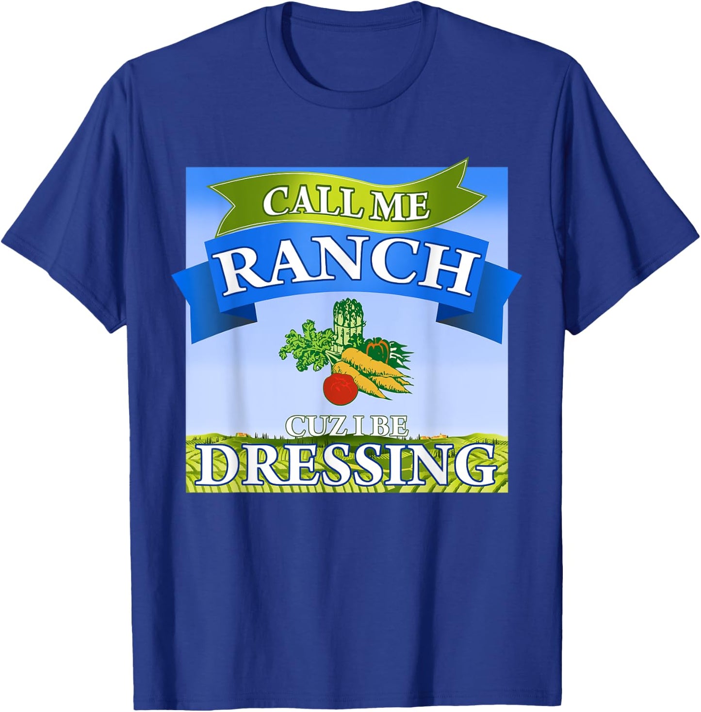 Call Me Ranch Cuz I Be Dressing Funny Meme Swag Drip T-Shirt - T-Shirt | Royal