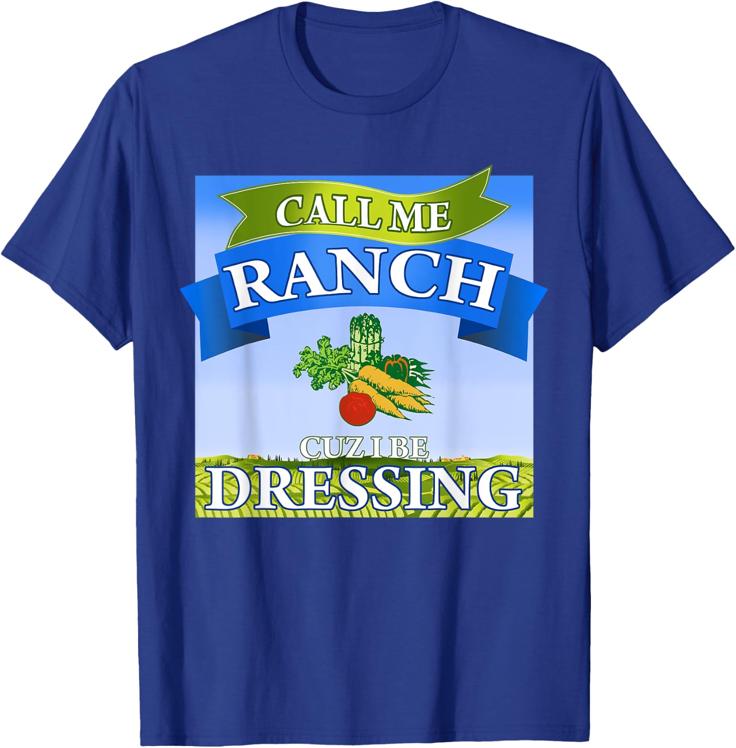 Call Me Ranch Cuz I Be Dressing Funny Meme Swag Drip T-Shirt - T-Shirt | Royal