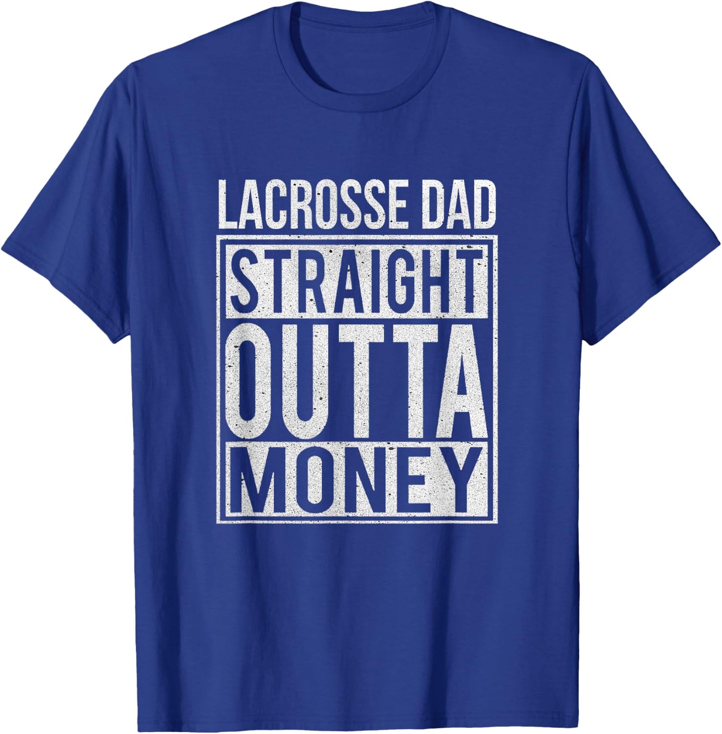 Lacrosse Dad Straight Outta Money I Funny Lax Gift T-Shirt - T-Shirt | Royal