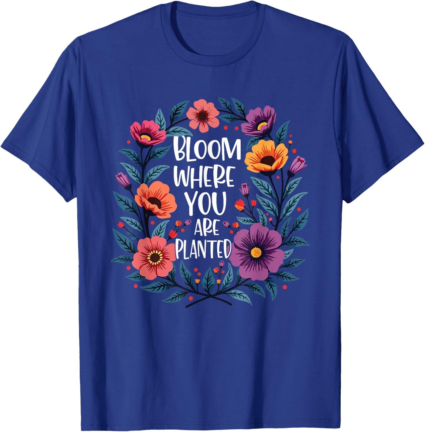 Bloom Where You Are Planted Christian Faith Men Women T-Shirt - T-Shirt | Royal