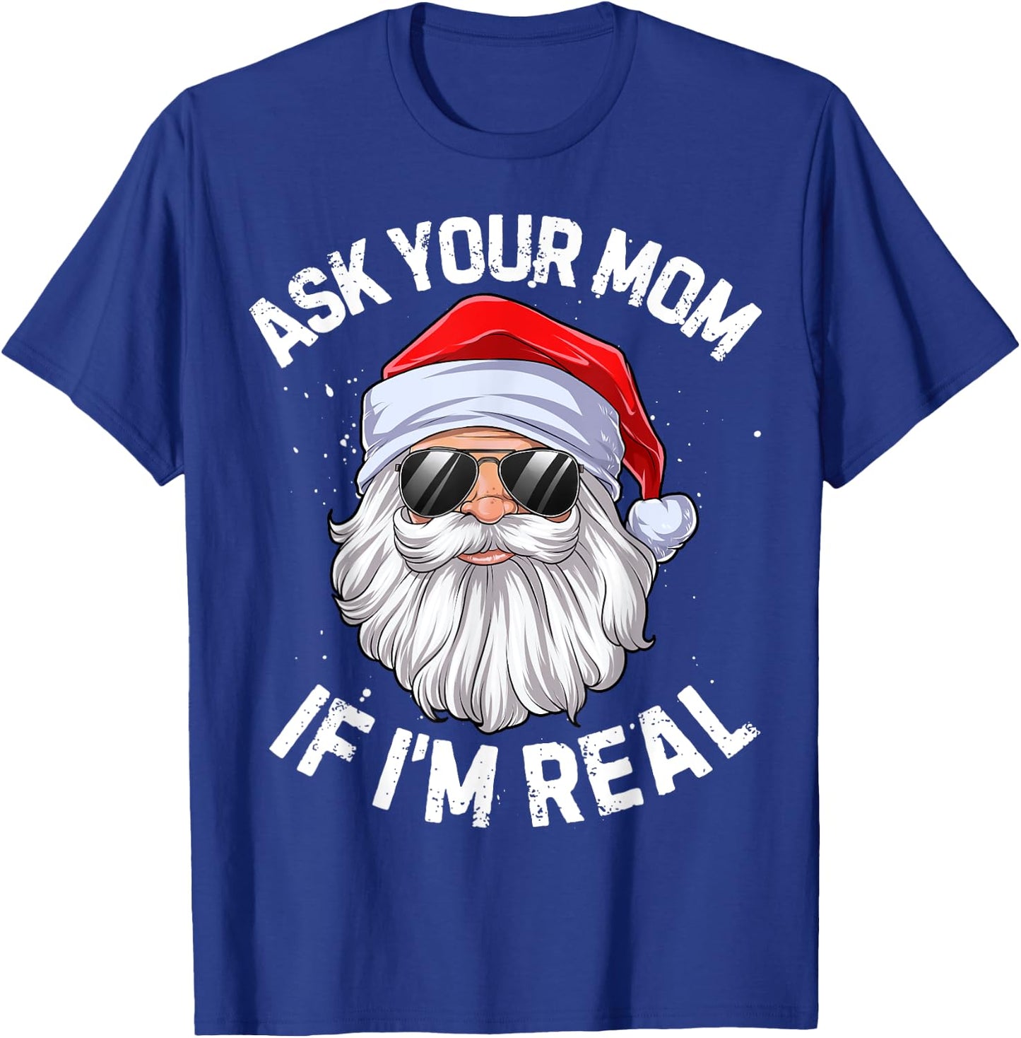 Ask Your Mom If I'm Real Funny Christmas Santa Claus Xmas T-Shirt - T-Shirt | Royal