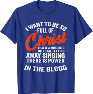 I Want To Be So Full Of Christ That If A Mosquito Bites Me T-Shirt - T-Shirt | Royal