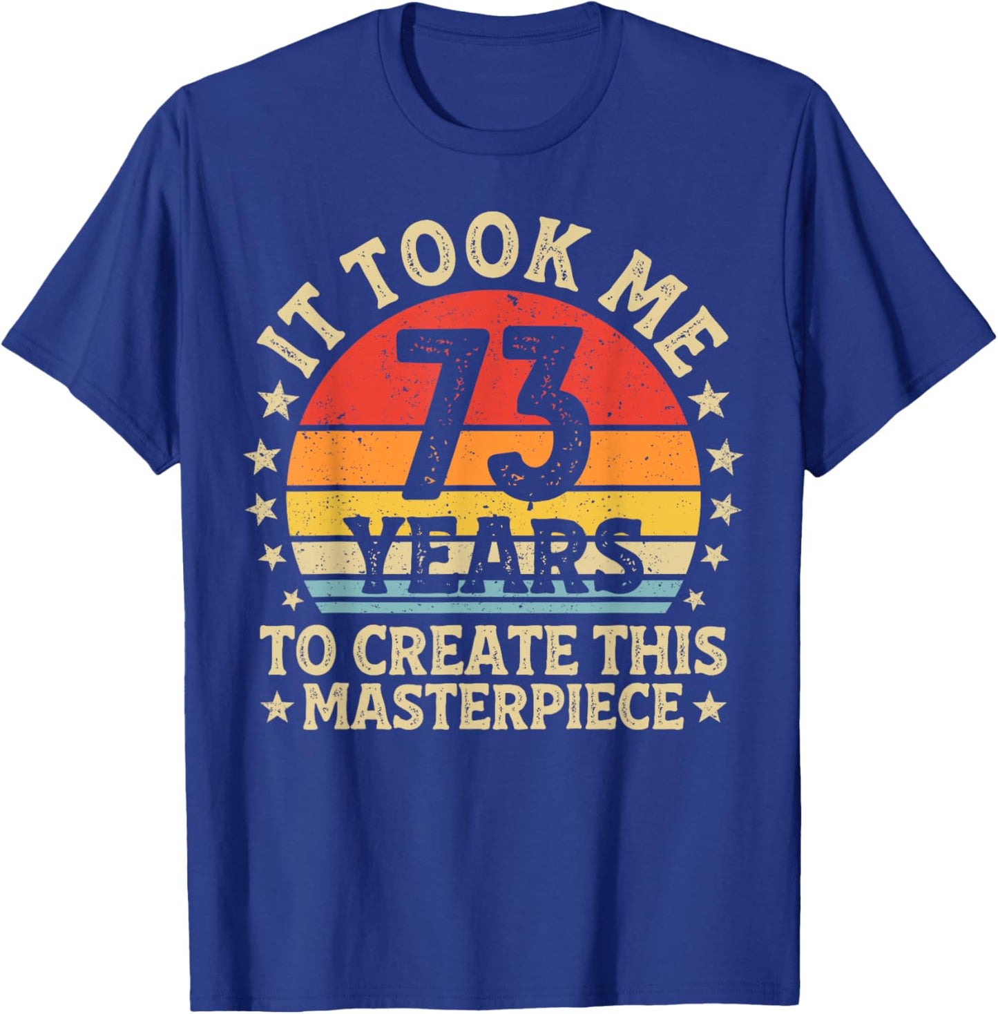 It Took Me 73 Years to Create This Masterpiece 73rd Birthday T-Shirt - T-Shirt | Royal