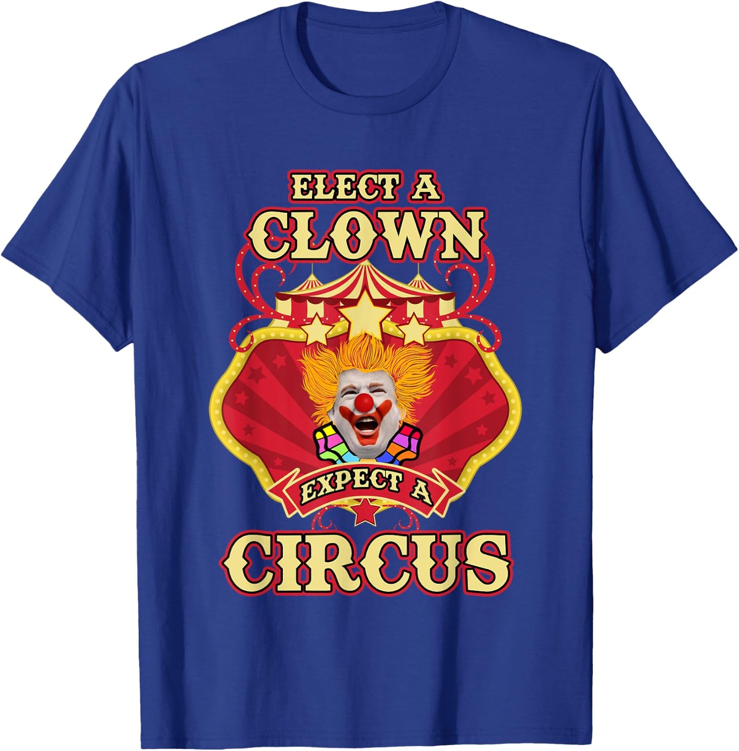 Anti-Trump - Elect A Clown Expect A Circus Trump T-Shirt - T-Shirt | Royal