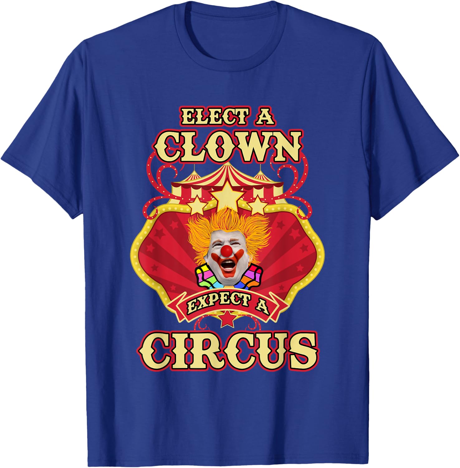 Anti-Trump - Elect A Clown Expect A Circus Trump T-Shirt - T-Shirt | Royal