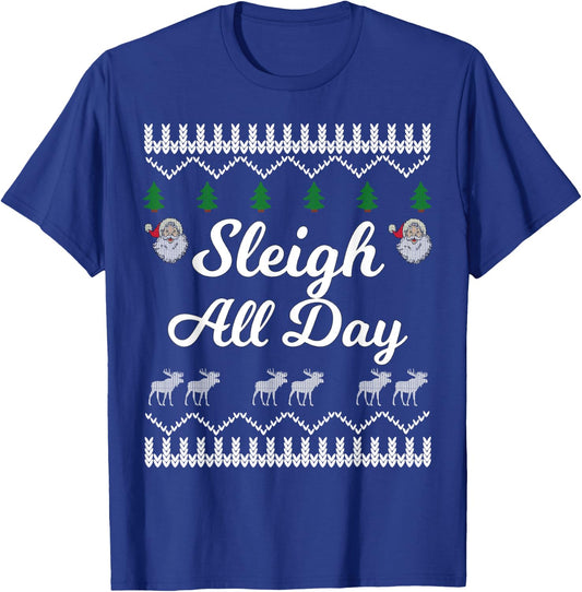 SLEIGH ALL DAY Ugly Christmas Shirt Santa T-Shirt - T-Shirt | Royal