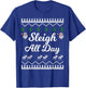 SLEIGH ALL DAY Ugly Christmas Shirt Santa T-Shirt - T-Shirt | Royal