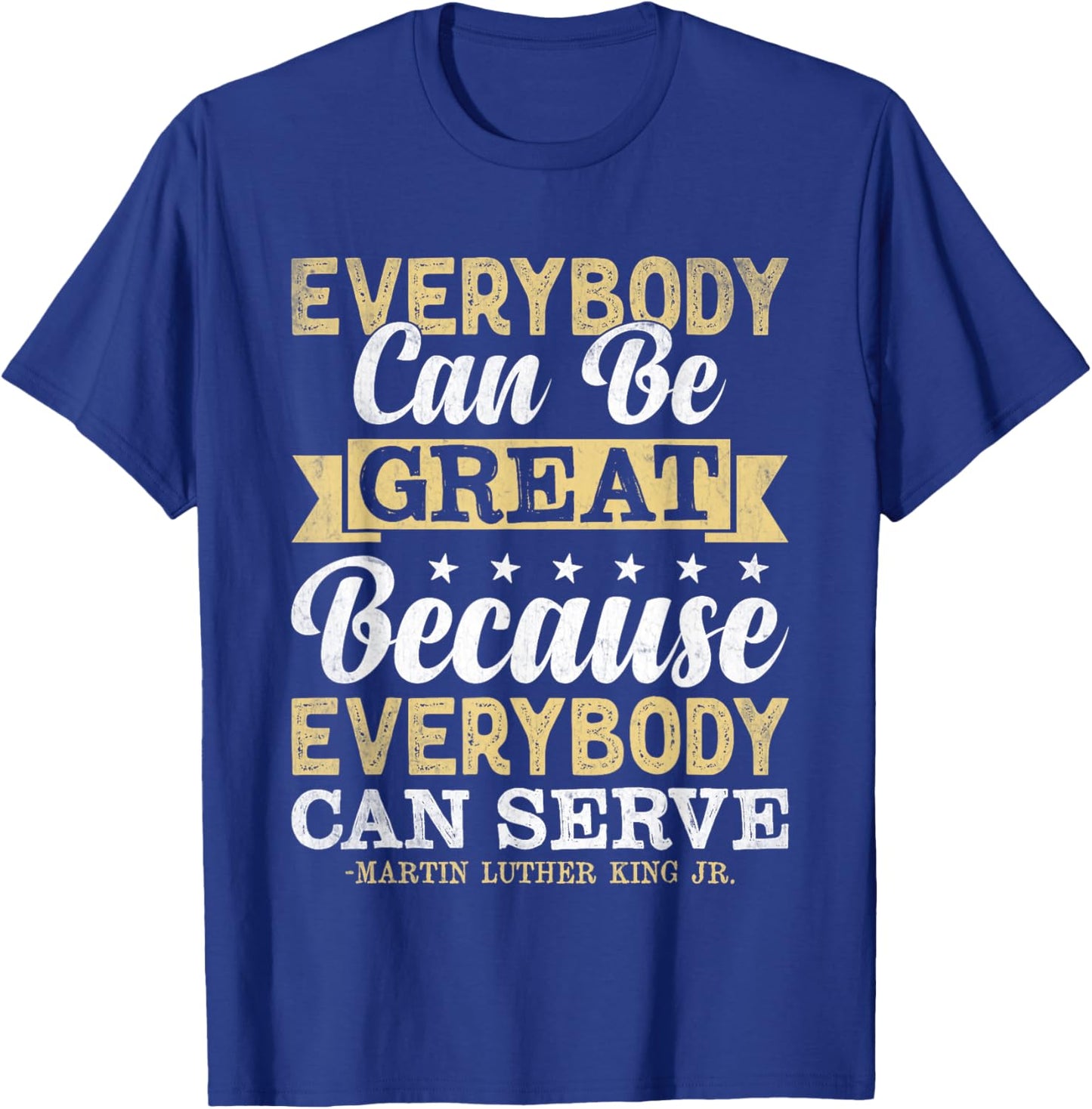 Everybody Can Be Great Because Everybody Can Serve MLK BLM T-Shirt - T-Shirt | Royal