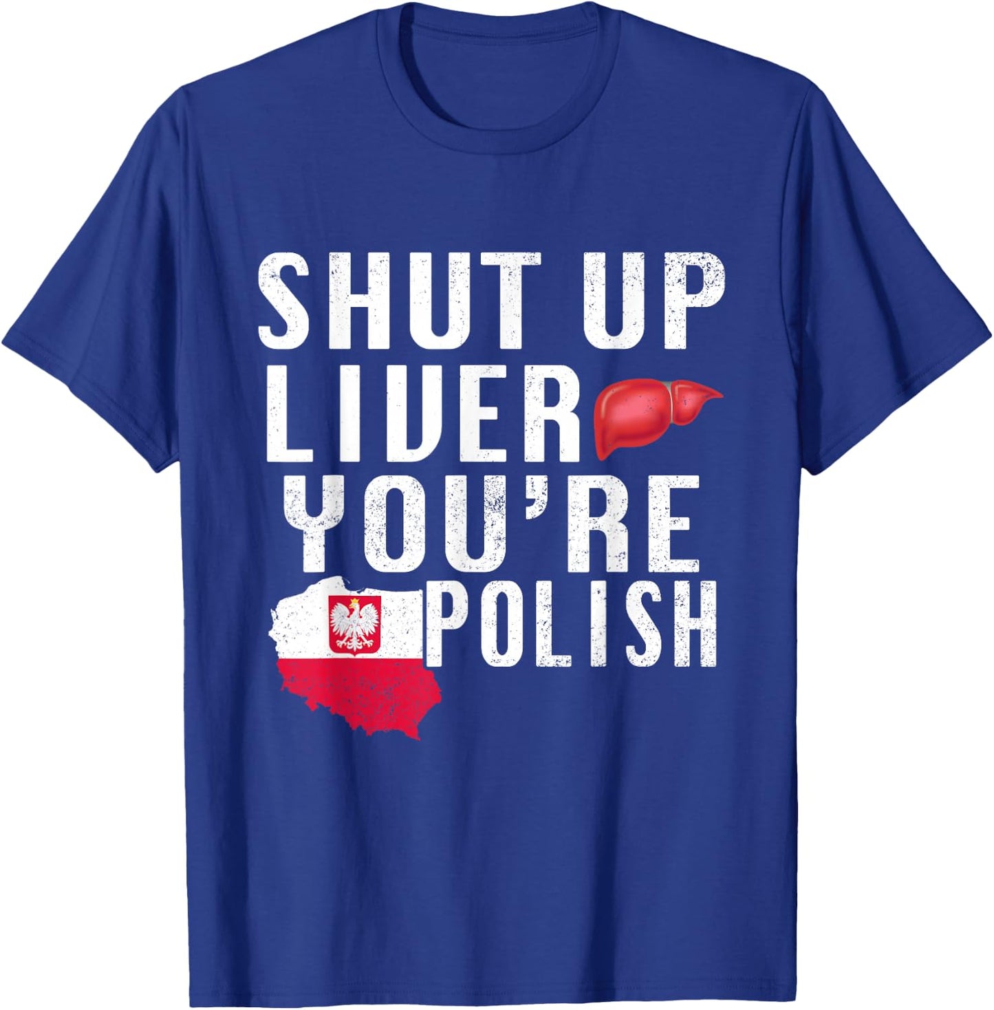 Funny Shut Up You're Polish Poland Beer Liver T-Shirt - T-Shirt | Royal