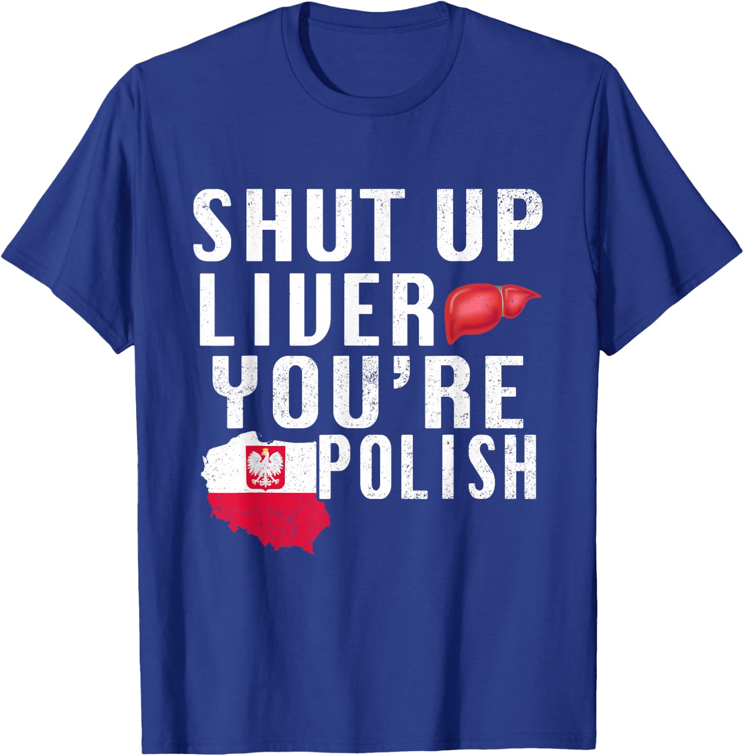 Funny Shut Up You're Polish Poland Beer Liver T-Shirt - T-Shirt | Royal