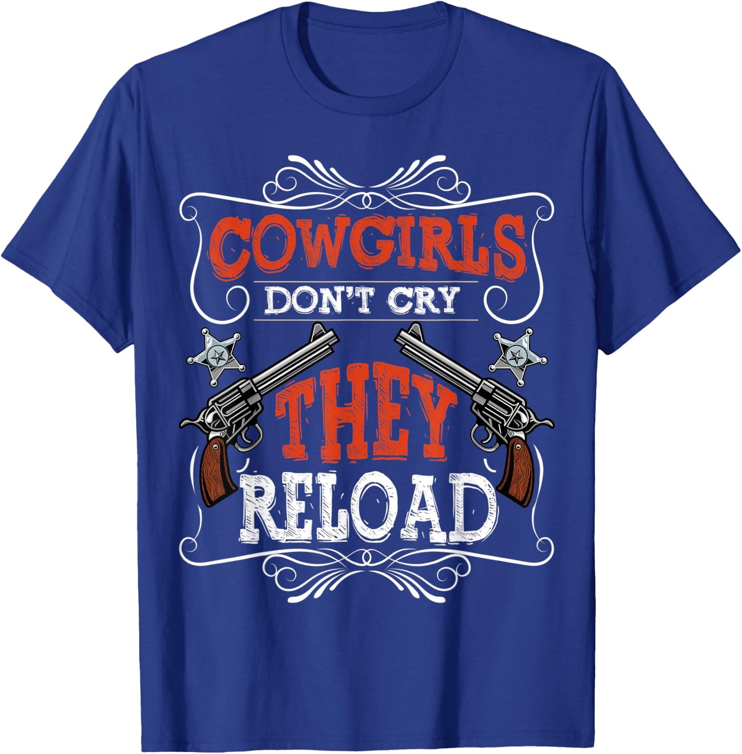Cowgirls Don't Cry They Reload Funny Country Women Girls T-Shirt - T-Shirt | Royal