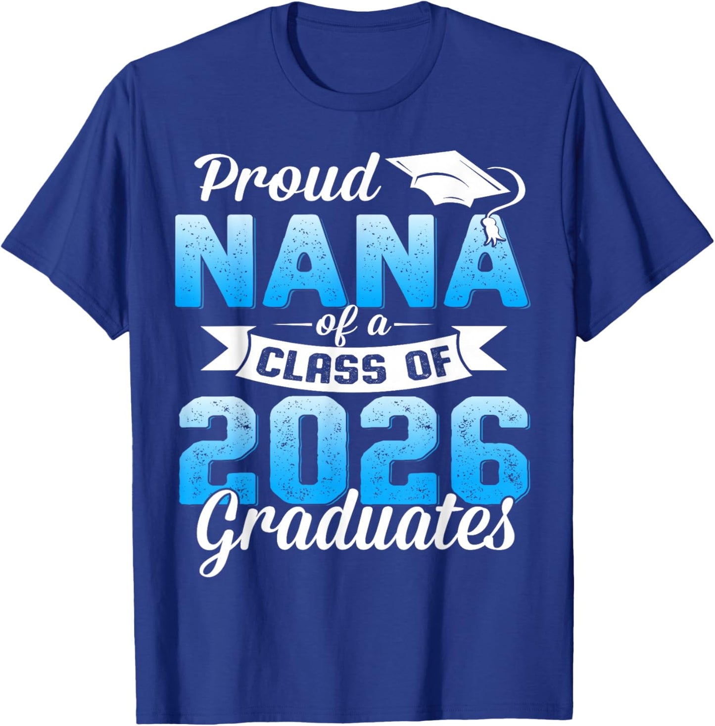 Proud Nana of a Class of 2026 Graduate Graduation 2026 T-Shirt - T-Shirt | Royal