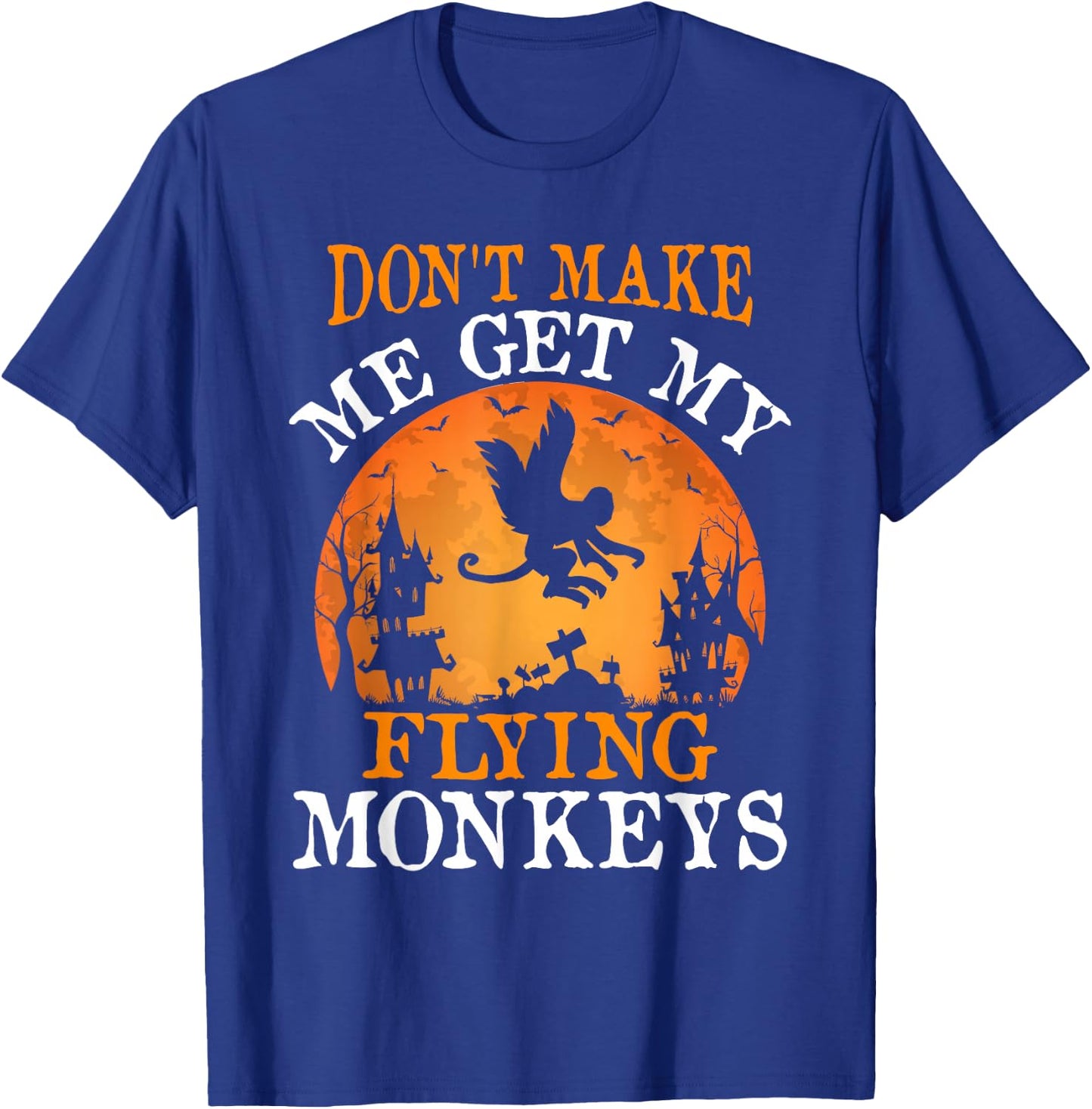 Don't Make Me Get My Flying Monkeys T-Shirt - T-Shirt | Royal