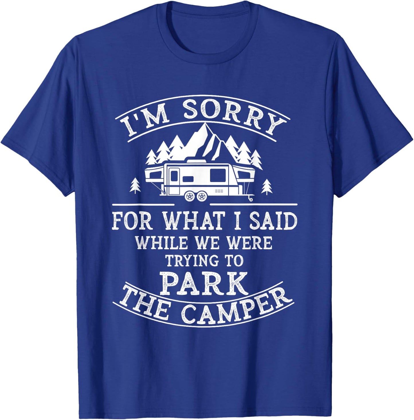 Sorry For What I Said While Parking The Camper T-Shirt - T-Shirt | Royal