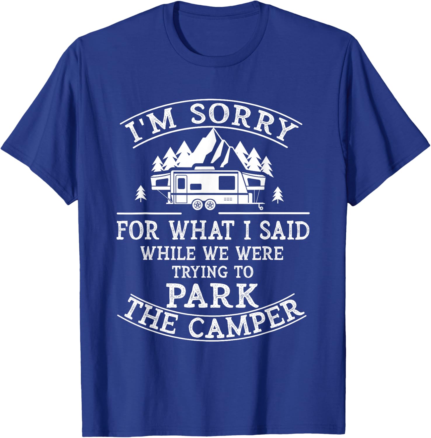 Sorry For What I Said While Parking The Camper T-Shirt - T-Shirt | Royal