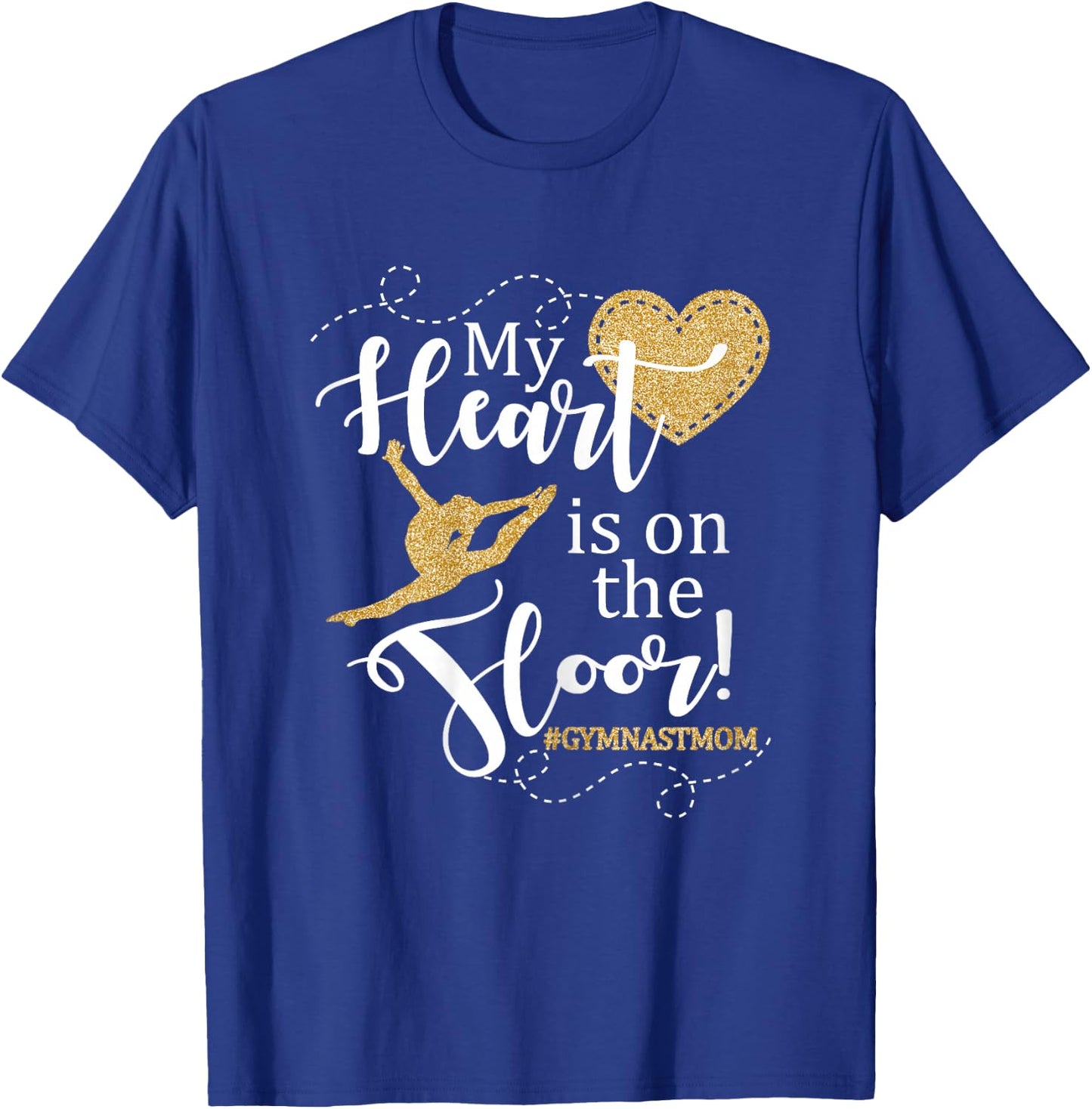 My Heart is on The Floor Gymnast Mom Gift Shirt #GYMMOM T-Shirt - T-Shirt | Royal