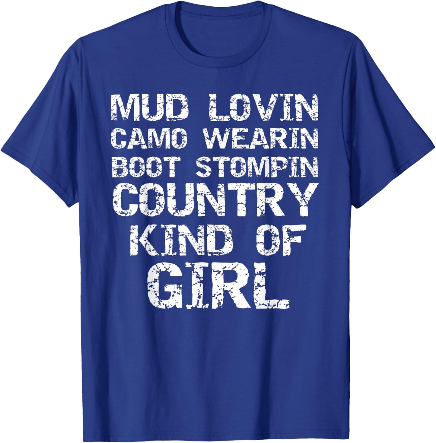 Mud Lovin Camo Wearin Boot Stomping Country Kind of Girl T-Shirt - T-Shirt | Royal