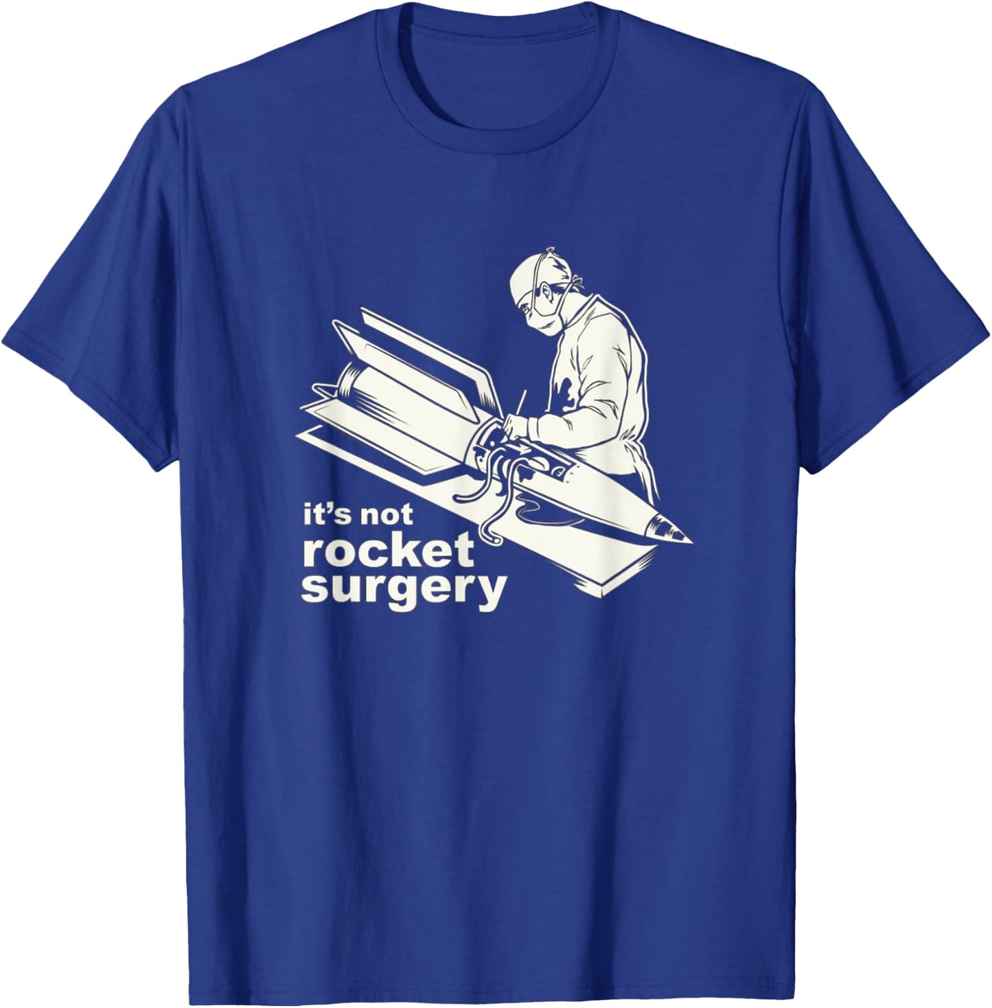 It's Not Rocket Surgery Doctor Of Medicine Surgeon T-Shirt - T-Shirt | Royal