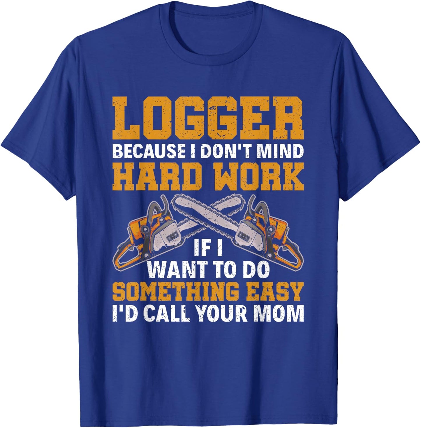 Funny Logger Hard Work Lumberjack Arborist Logger T-Shirt - T-Shirt | Royal