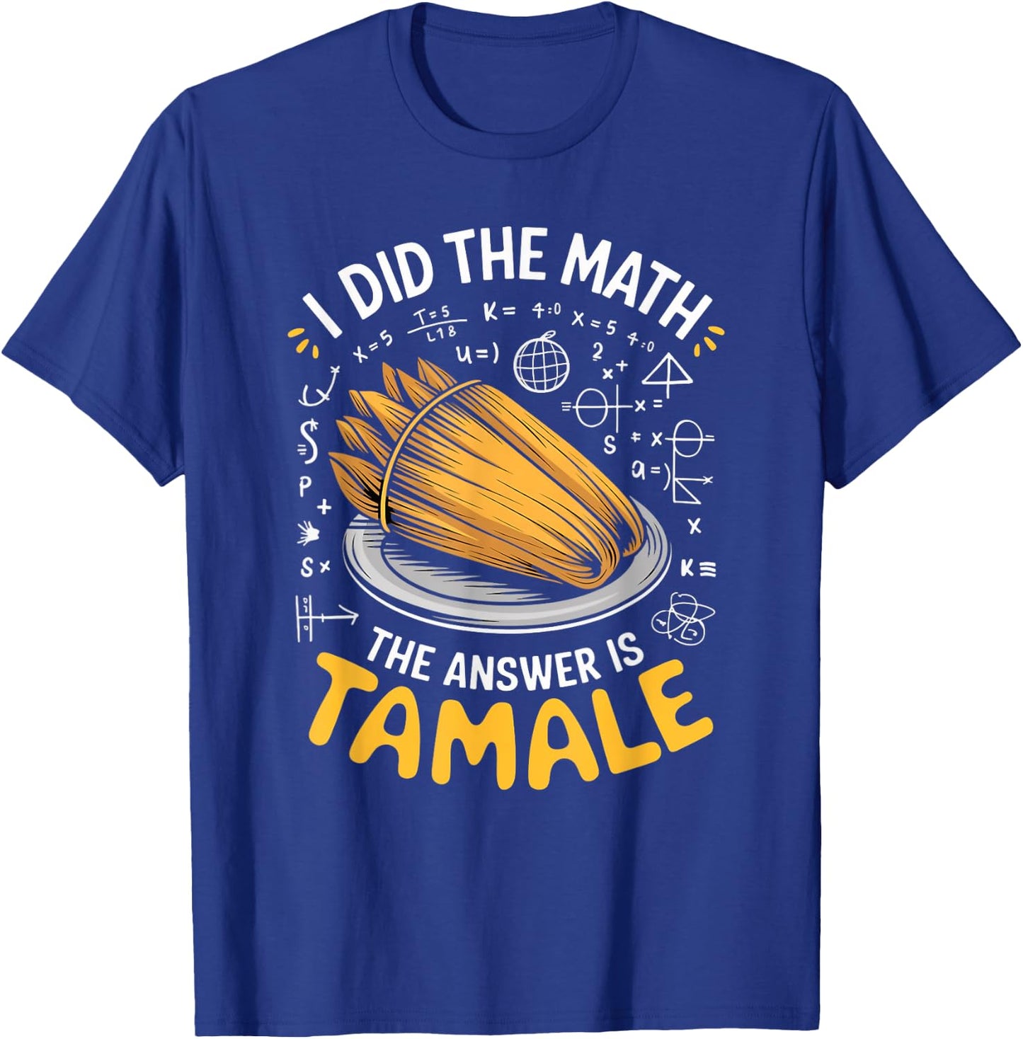 Food Lovers I Did The Math Answer Is Tamale T-Shirt - T-Shirt | Royal