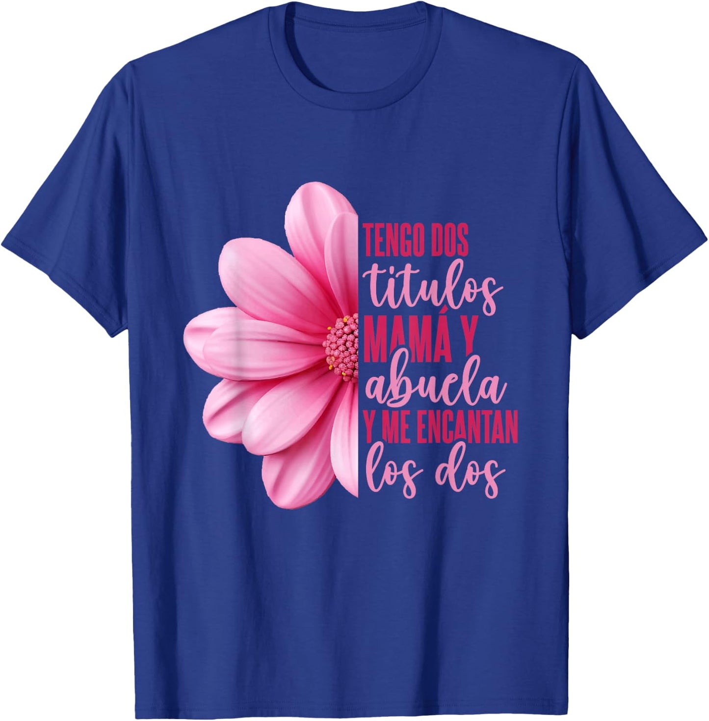 Grandmother Hispanic Grandma Tengo Dos Títulos Mamá Y Abuela T-Shirt - T-Shirt | Royal