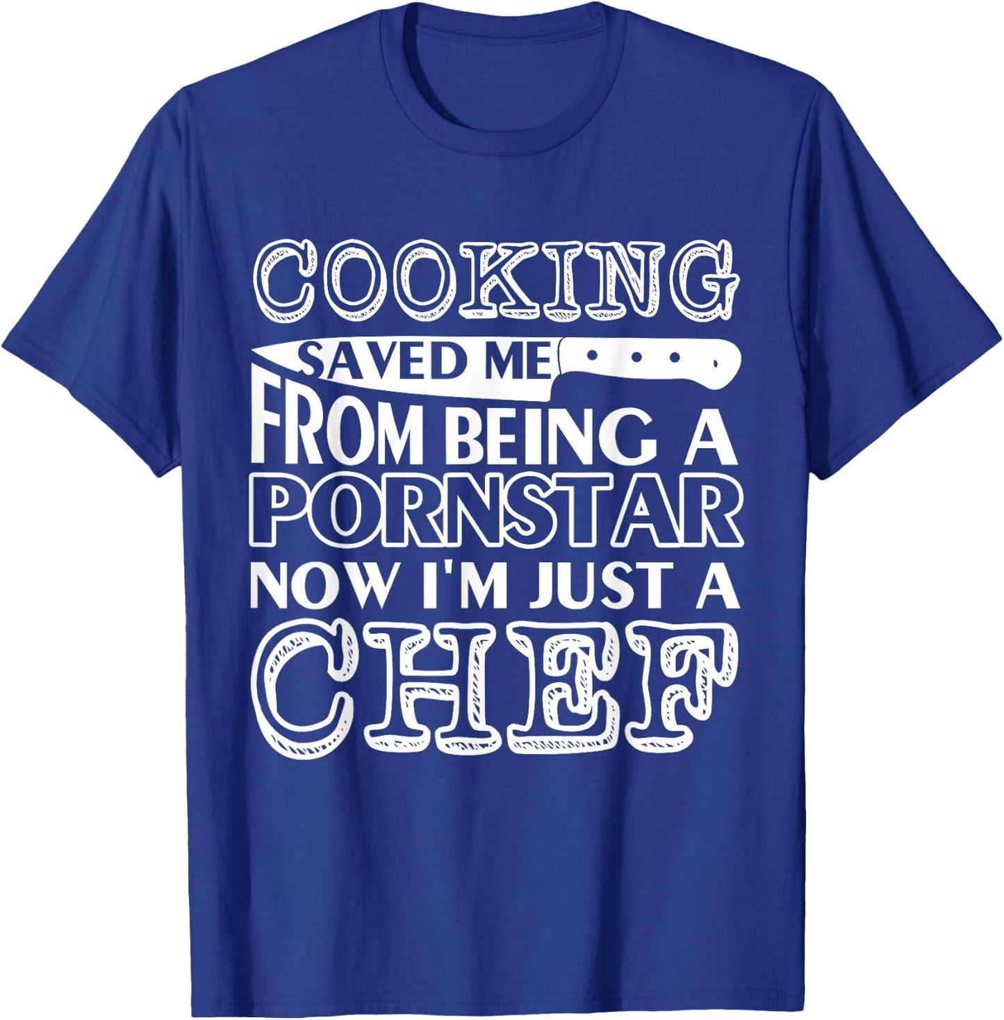 Cooking saved me from being a pornstar now i'm just a chef T-Shirt - T-Shirt | Royal
