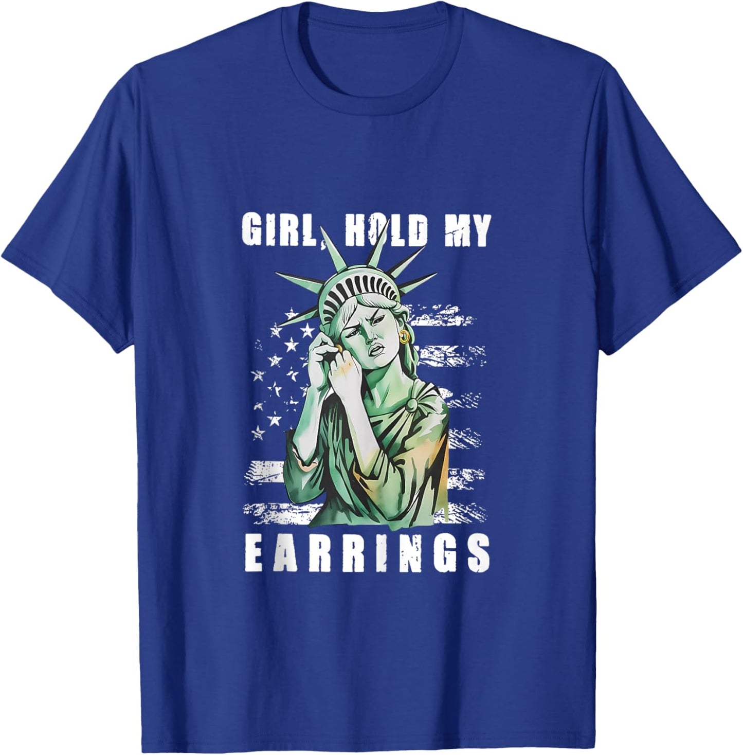 Girl Hold My Earring Fight Mode Statue of Liberty Women Men T-Shirt - T-Shirt | Royal