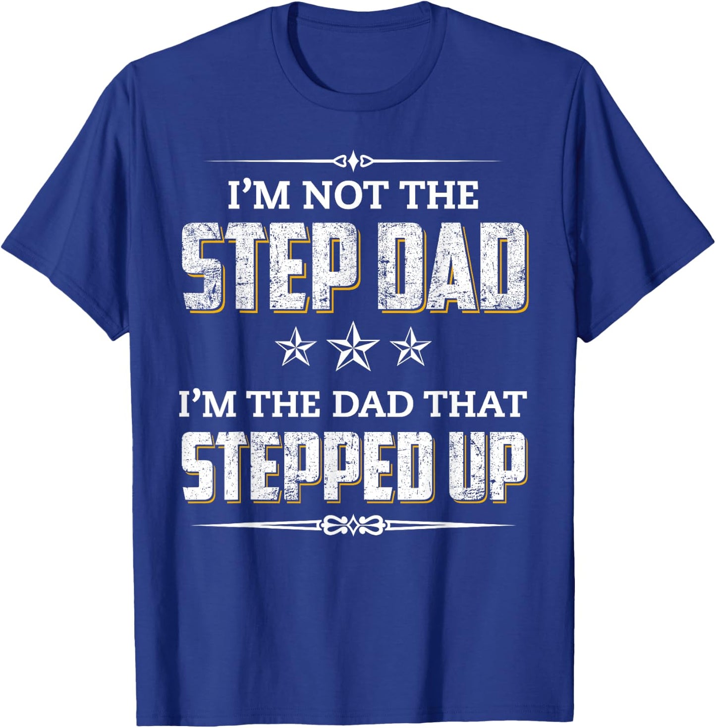 I'm Not The Step Dad I'm The Dad That Stepped Up T-Shirt - T-Shirt | Royal