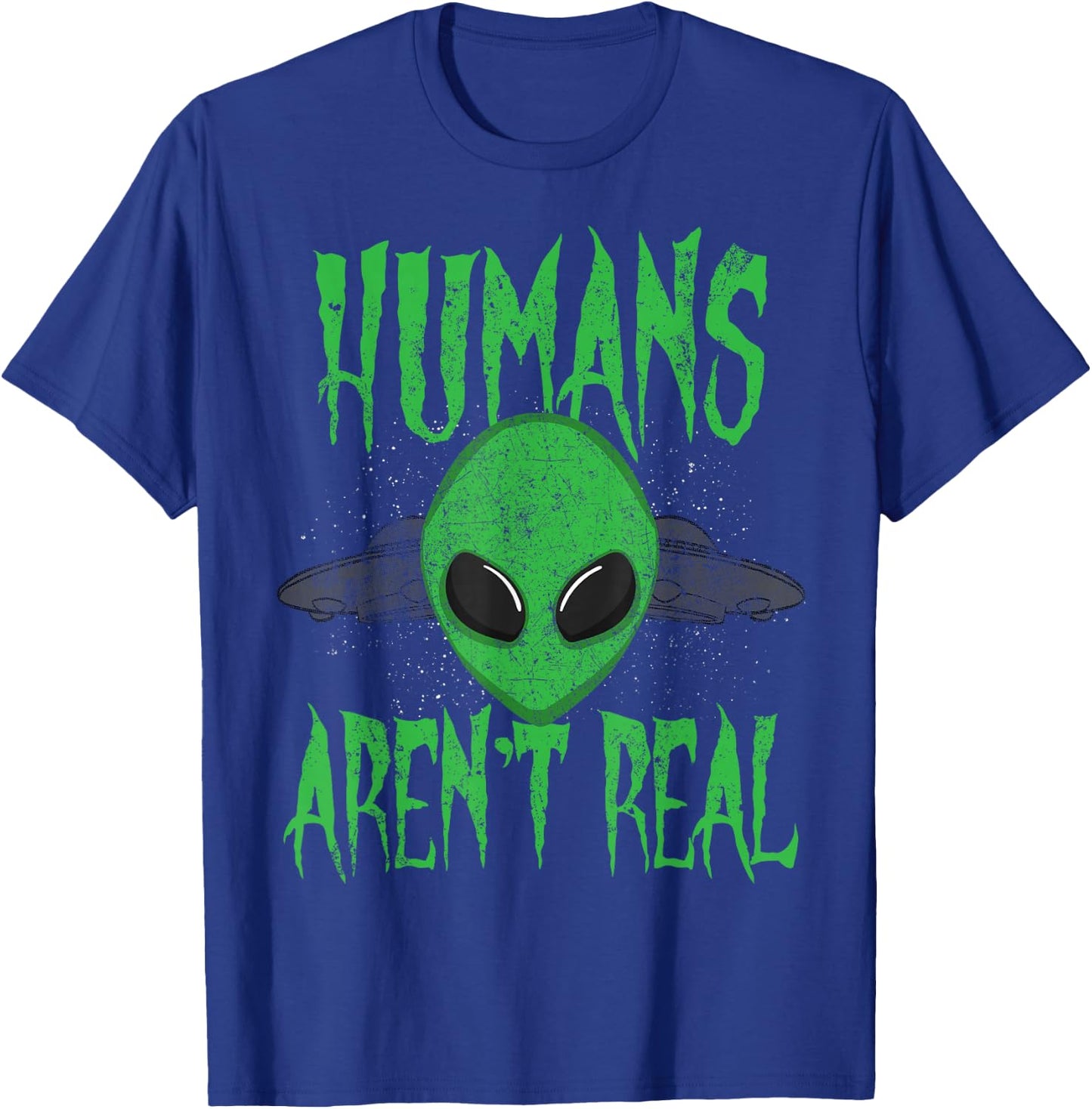 Humans Aren't Real Alien Alien UFO T-Shirt - T-Shirt | Royal