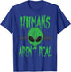 Humans Aren't Real Alien Alien UFO T-Shirt - T-Shirt | Royal