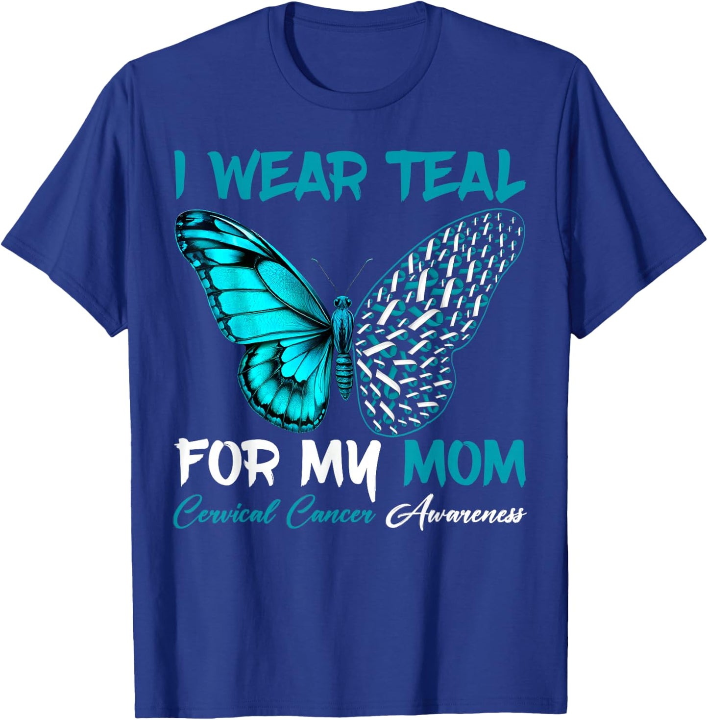 I Wear Teal For My Mom Cervical Cancer Awareness Support T-Shirt - T-Shirt | Royal