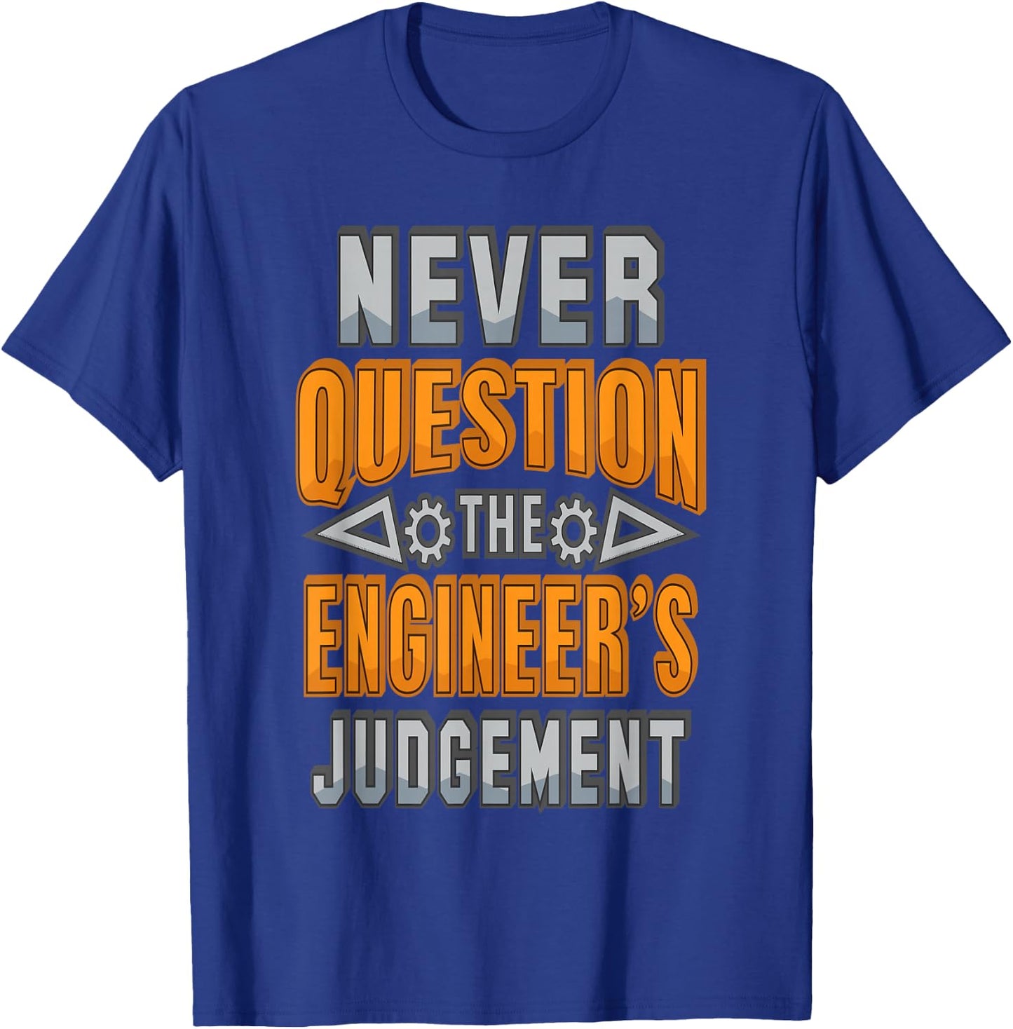 Never Question The Engineer's Judgement Funny T-Shirt - T-Shirt | Royal