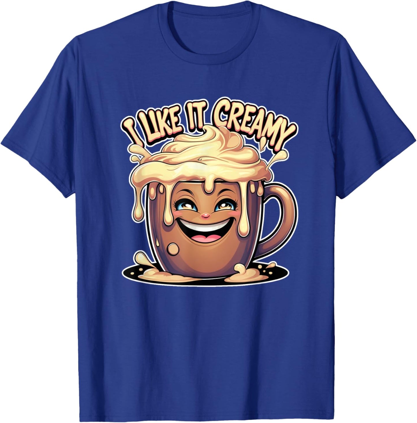I Like It Creamy Funny Coffee Adult Humor T-Shirt - T-Shirt | Royal