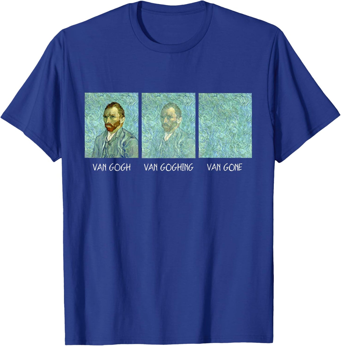 Van Gogh Van Goghing Van Gone Funny T-Shirt - T-Shirt | Royal