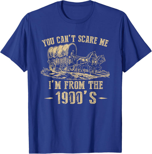 You Can't Scare Me I'm From The 1900's T-Shirt - T-Shirt | Royal