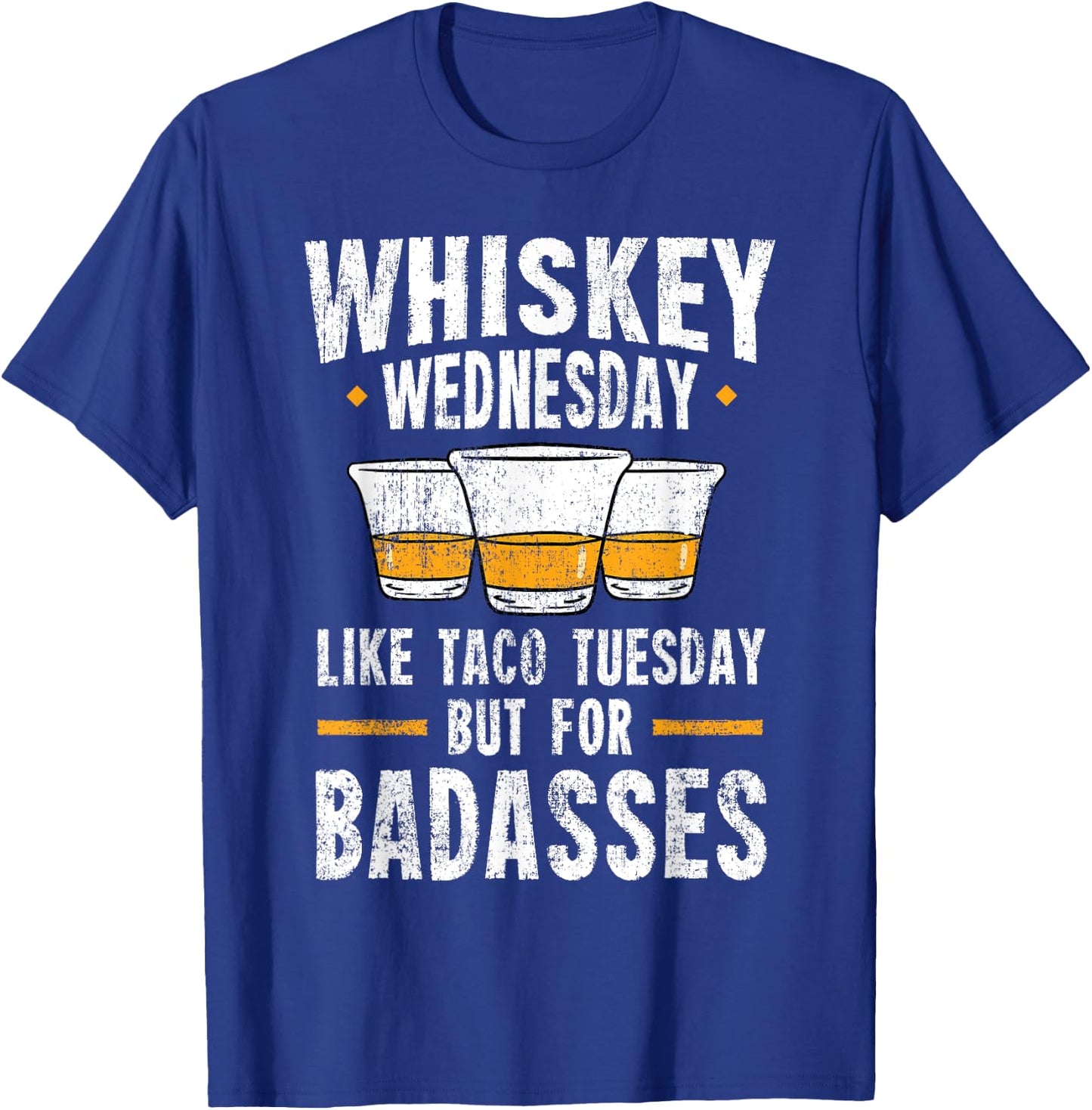 Whiskey Wednesday Is Like Taco Tuesday But For Badasses T-Shirt - T-Shirt | Royal