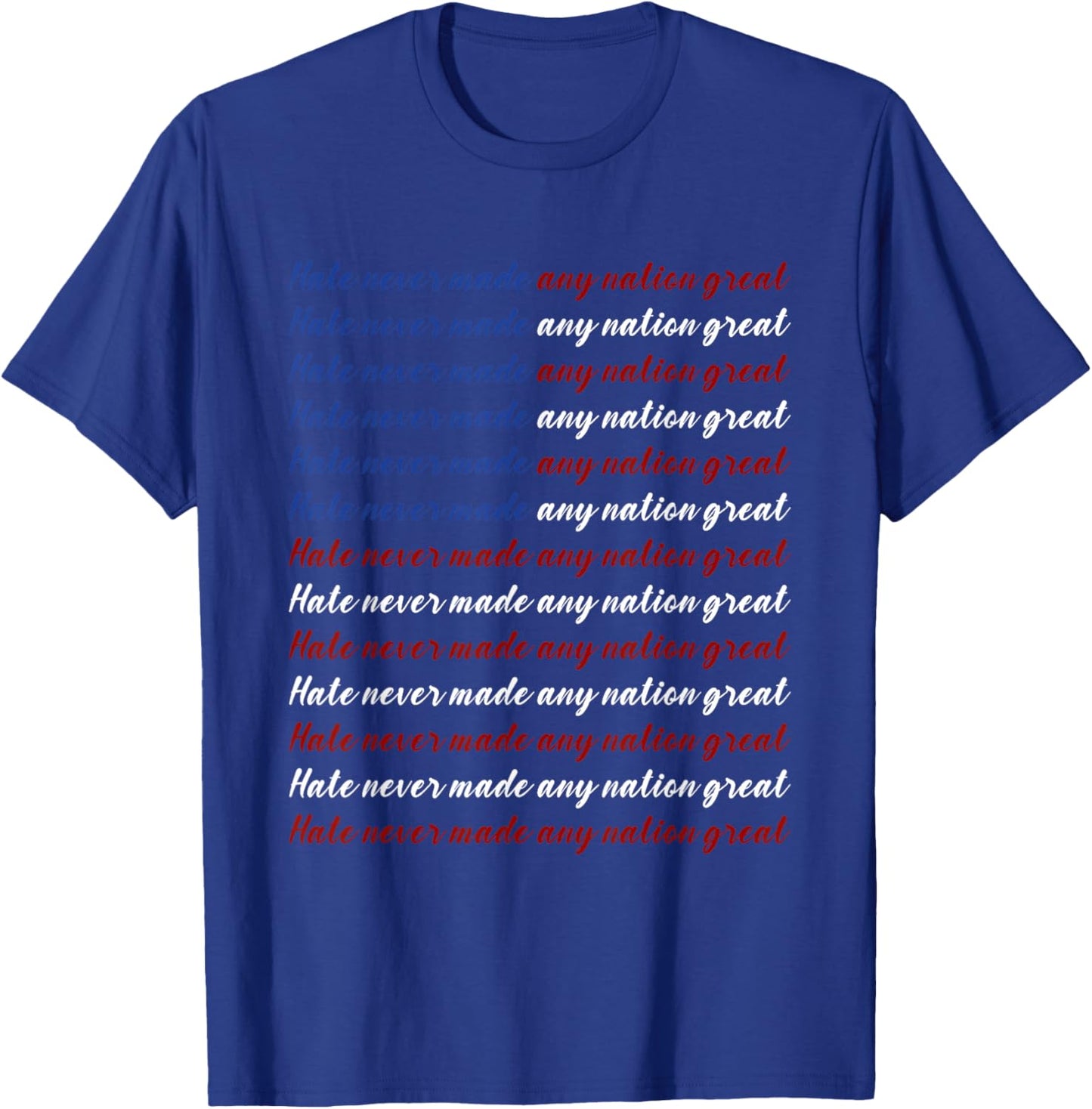 Hate Never Made Any Nation Great 4th of July T-Shirt - T-Shirt | Royal