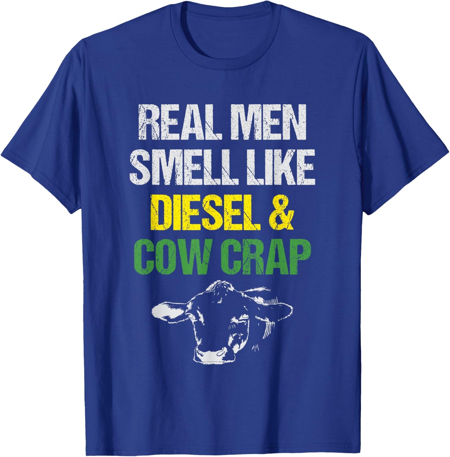 Real Men Smell Like Diesel and Cow Crap Funny Dairy Farmer T-Shirt - T-Shirt | Royal