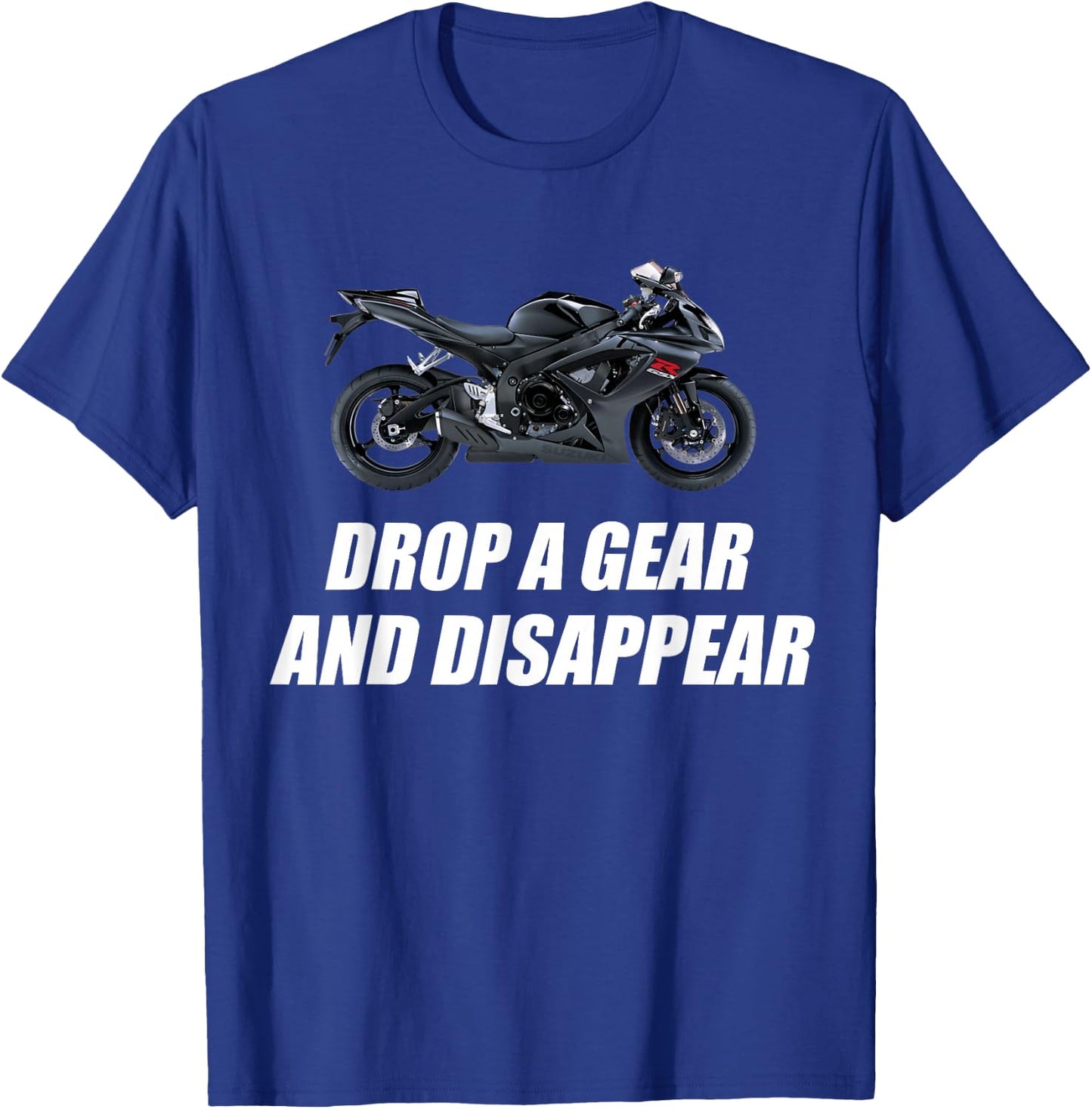 Motorcycle ,shirt Drop A Gear And Disappear T-Shirt - T-Shirt | Royal