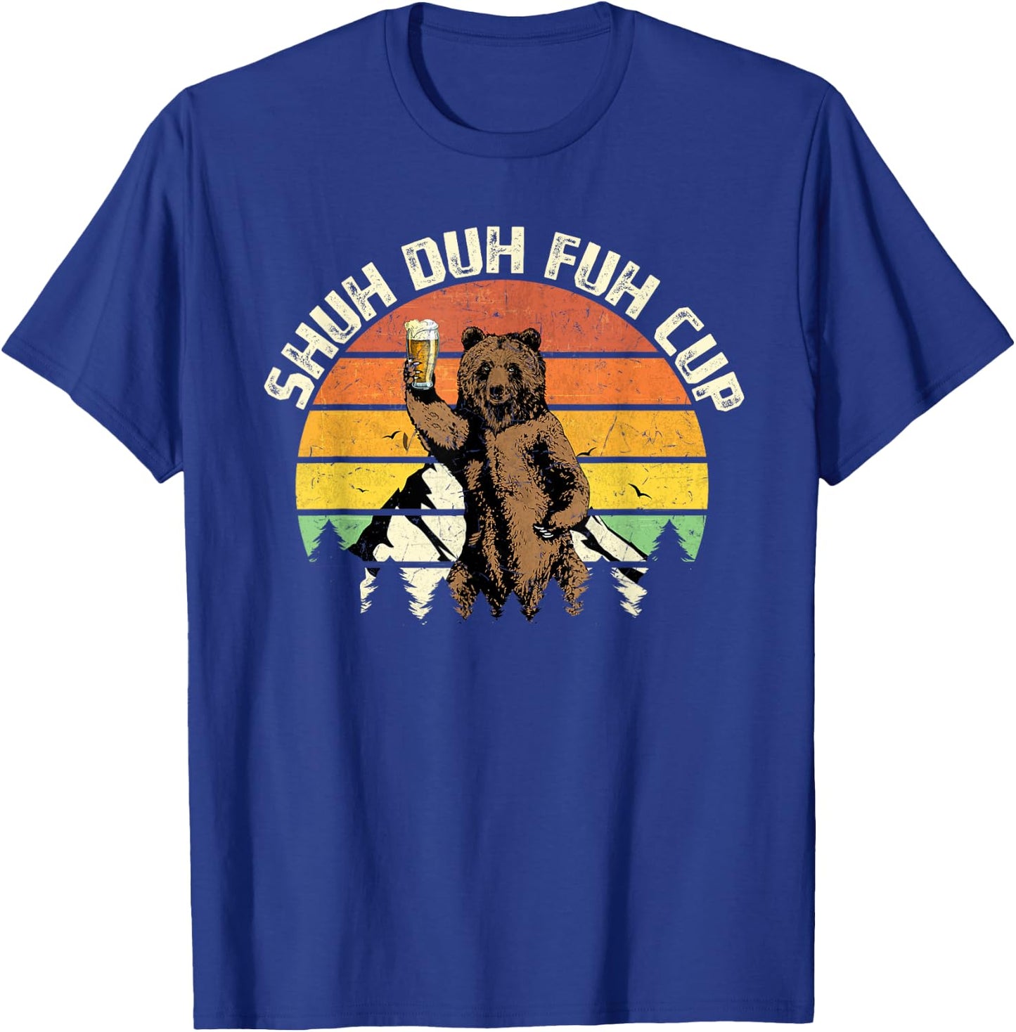 Shuh Duh Fuh Cup Funny Bear Drinking Beer Camping T-Shirt - T-Shirt | Royal