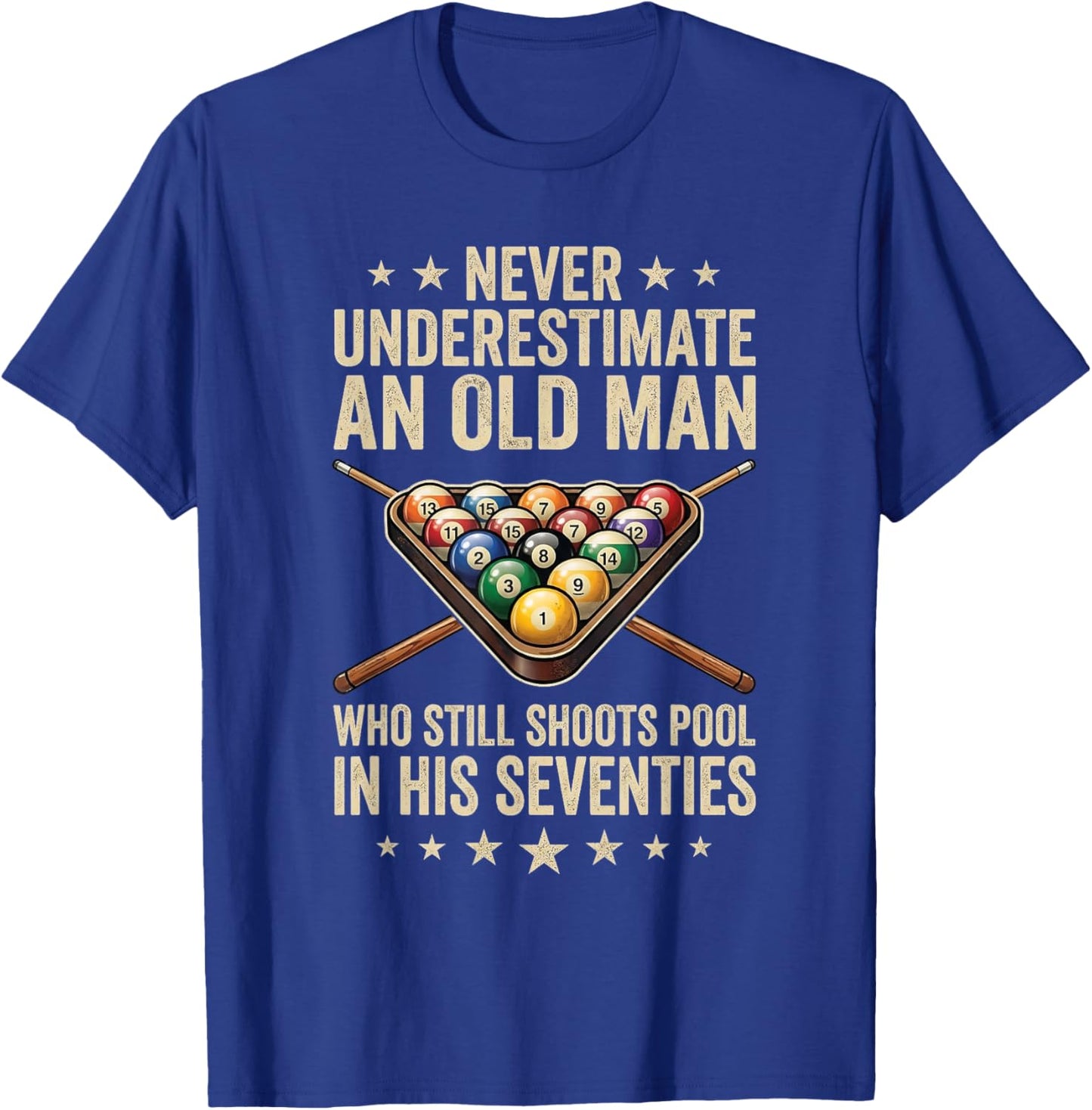 Never Underestimate an Old Man Shoots Pool in His Seventies T-Shirt - T-Shirt | Royal