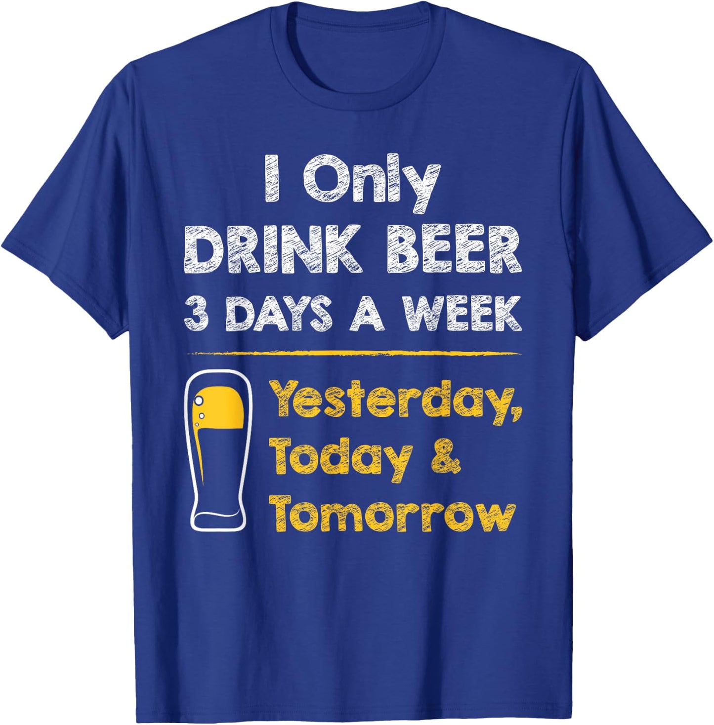 Funny Beer - I Only Drink Beer 3 Days a Week T-Shirt - T-Shirt | Royal