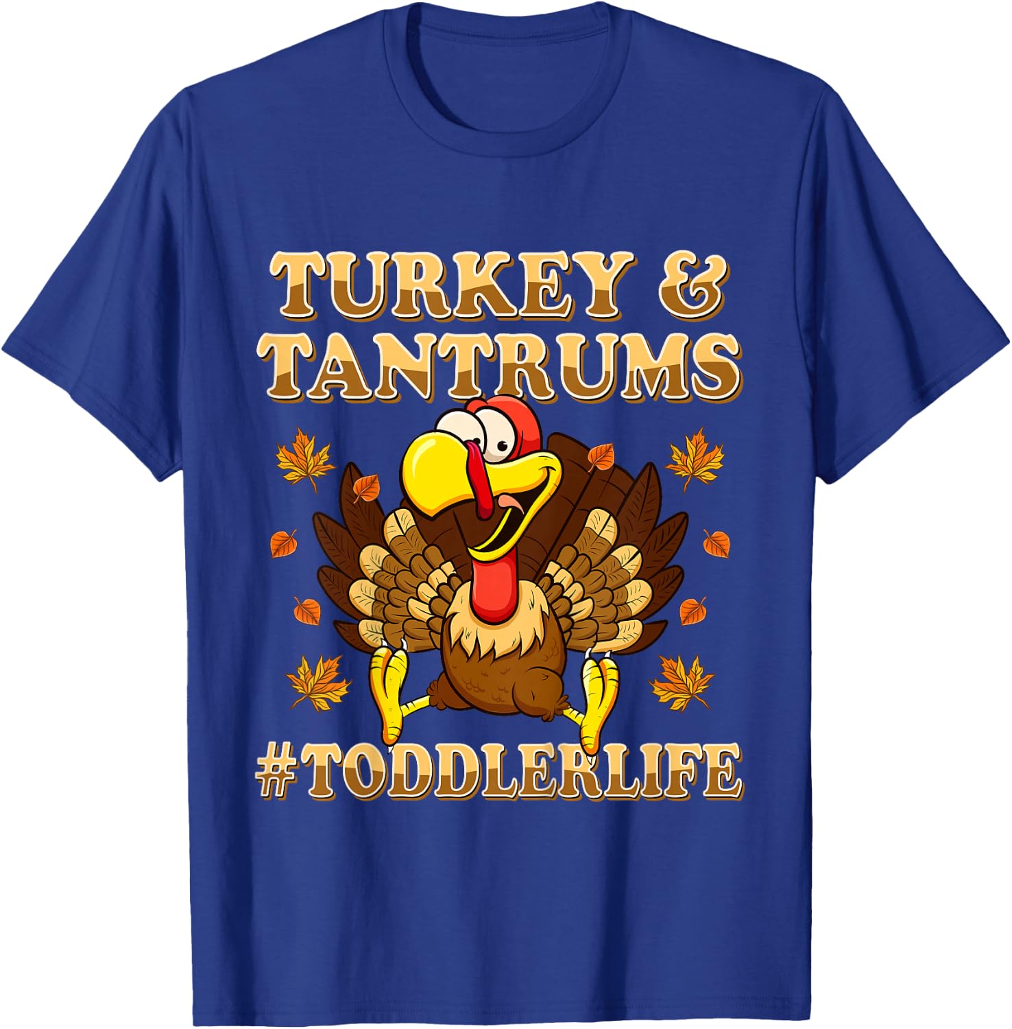 Turkey And Tantrums Shirt Toddler Life Funny Thanksgiving T-Shirt - T-Shirt | Royal