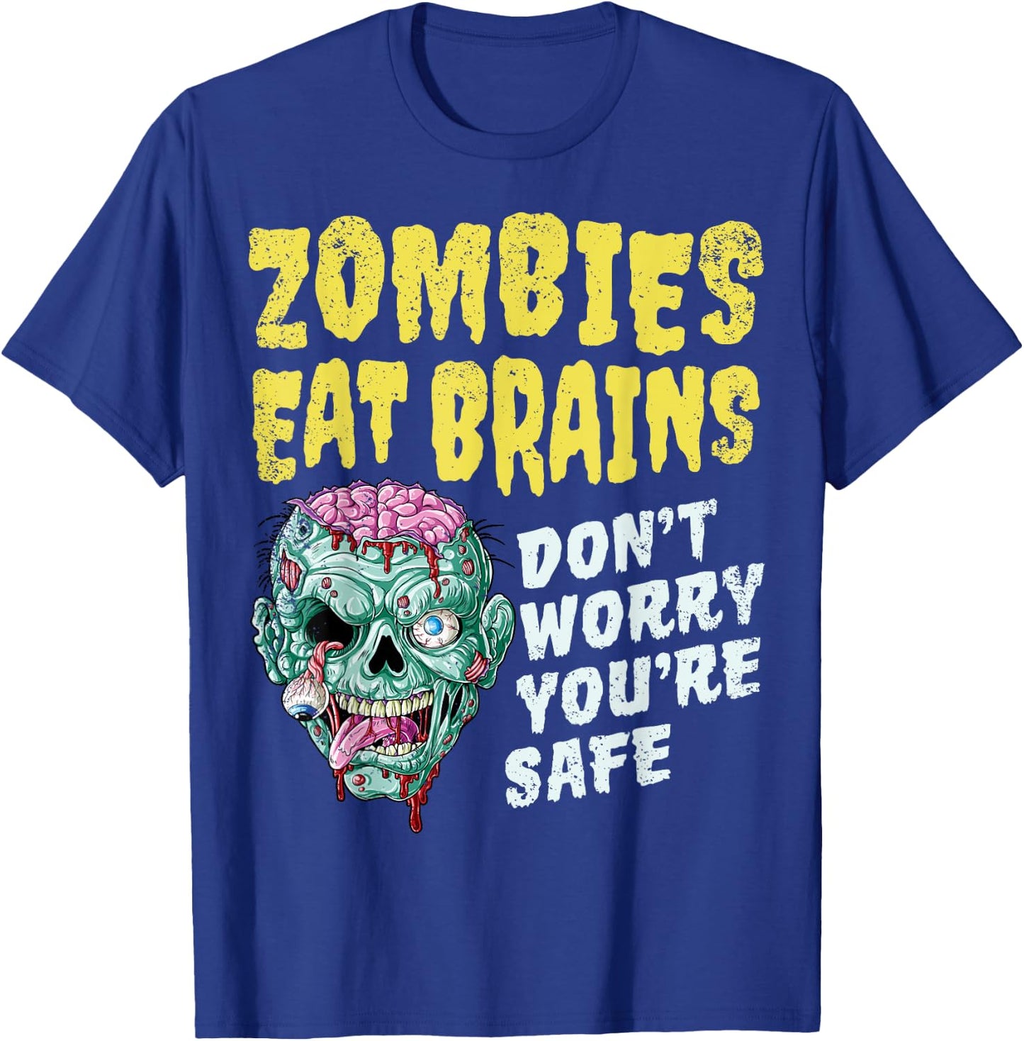 Zombies Eat Brains Don't Worry You're Safe Halloween Zombie T-Shirt - T-Shirt | Royal