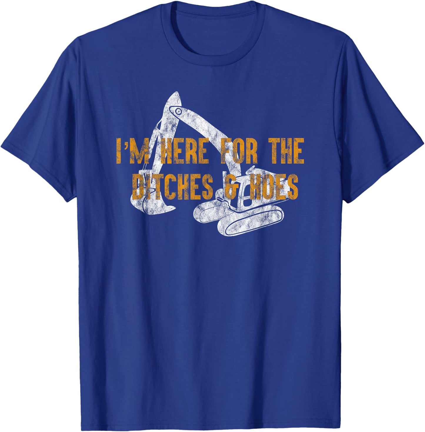 Here For Ditches & Hoes Funny Backhoe Bulldozer T-Shirt - T-Shirt | Royal
